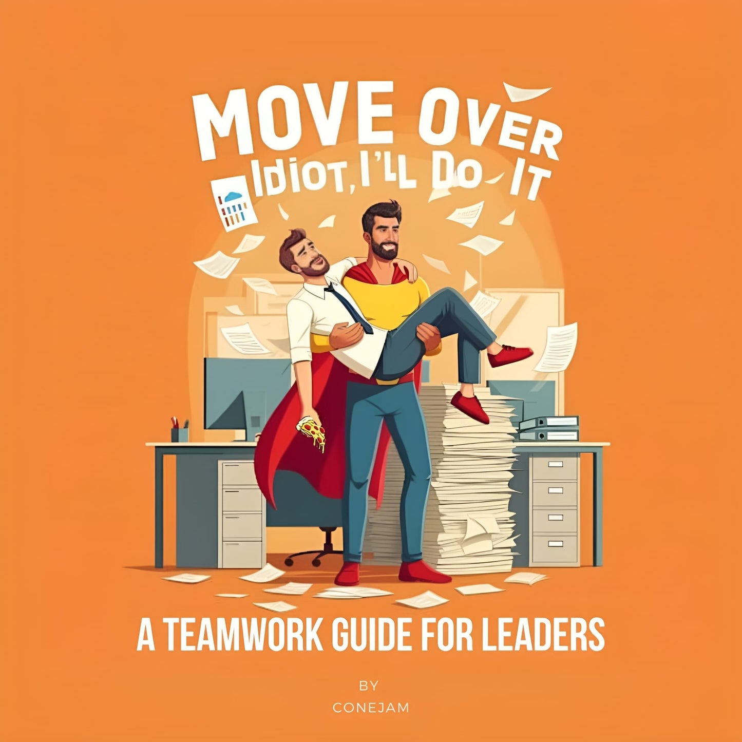Digital Version - Move Over Idiot, I'll Do it! A teamwork guide for leaders.